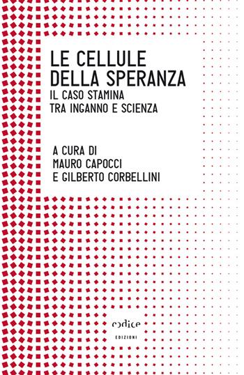 Le cellule della speranza. Il caso Stamina tra inganno e scienza  - Libro Codice 2014, Tempi moderni | Libraccio.it