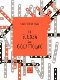 La scienza dal giocattolaio - Davide Coero Borga - Libro Codice 2013 | Libraccio.it