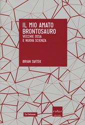 Il mio amato brontosauro. Vecchie ossa e nuova scienza