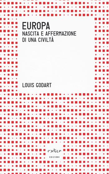 Europa. Nascita e affermazione di una civiltà - Louis Godart - Libro Codice 2014, Tempi moderni | Libraccio.it