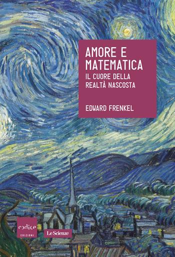 Amore e matematica. Il cuore della realtà nascosta - Edward Frenkel - Libro Codice 2014 | Libraccio.it