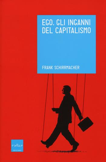 Ego. Gli inganni del capitalismo - Frank Schirrmacher - Libro Codice 2015, Tempi moderni | Libraccio.it
