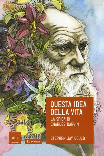 Questa idea della vita. La sfida di Charles Darwin - Stephen Jay Gould - Libro Codice 2015, Le Scienze | Libraccio.it