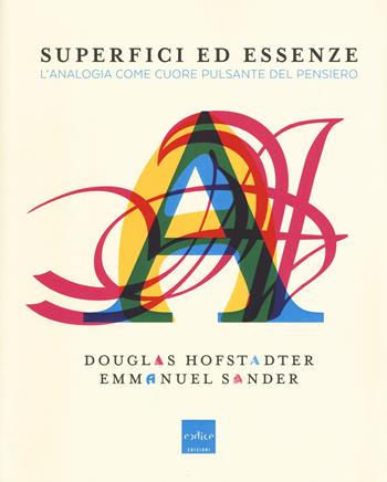 Superfici ed essenze. L'analogia come cuore pulsante del pensiero - Douglas R. Hofstadter, Emmanuel Sander - Libro Codice 2015 | Libraccio.it