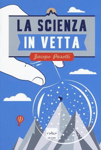La scienza in vetta - Jacopo Pasotti - Libro Codice 2015 | Libraccio.it