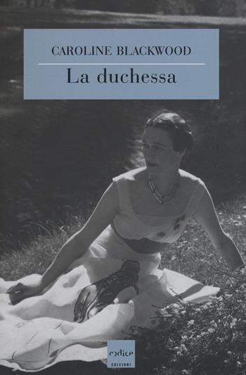La duchessa - Caroline Blackwood - Libro Codice 2015 | Libraccio.it