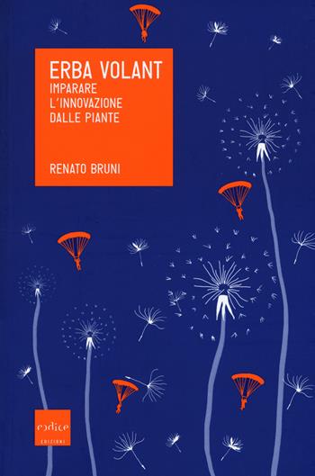 Erba volant. Imparare l'innovazione dalle piante - Renato Bruni - Libro Codice 2015 | Libraccio.it