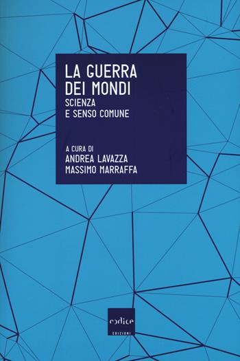 La guerra dei mondi. Scienza e senso comune  - Libro Codice 2016 | Libraccio.it