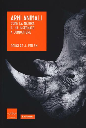 Armi animali. Come la natura ci ha insegnato a combattere - Douglas J. Emlen - Libro Codice 2016, Le Scienze | Libraccio.it