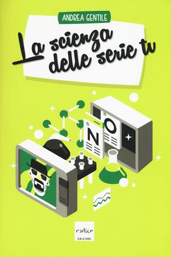 La scienza delle serie tv - Andrea Gentile - Libro Codice 2016 | Libraccio.it