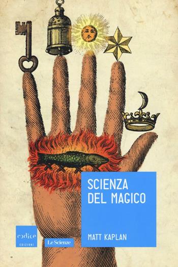 Scienza del magico - Matt Kaplan - Libro Codice 2016, Le Scienze | Libraccio.it