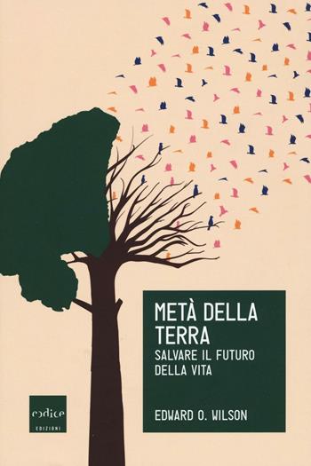 Metà della Terra. Salvare il futuro della vita - Edward O. Wilson - Libro Codice 2016, Le Scienze | Libraccio.it