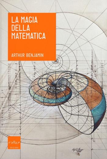 La magia della matematica - Arthur Benjamin - Libro Codice 2016, Le Scienze | Libraccio.it