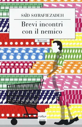 Brevi incontri con il nemico - Said Sayrafiezadeh - Libro Codice 2016 | Libraccio.it