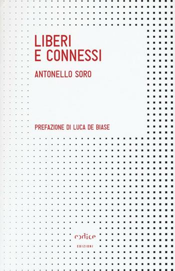 Liberi e connessi - Antonello Soro - Libro Codice 2016, Tempi moderni | Libraccio.it