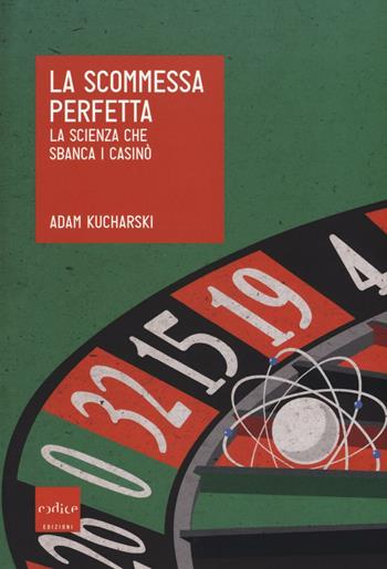 La scommessa perfetta. La scienza che sbanca i casinò - Adam Kucharski - Libro Codice 2016, Le Scienze | Libraccio.it