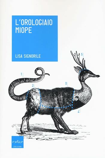 L' orologiaio miope. Tutto quello che avreste sempre voluto sapere sugli animali... che nessuno conosce - Lisa Signorile - Libro Codice 2016 | Libraccio.it