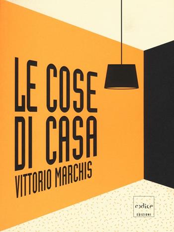 Le cose di casa - Vittorio Marchis - Libro Codice 2016 | Libraccio.it