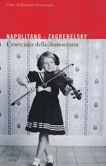 L' esercizio della democrazia - Gustavo Zagrebelsky, Giorgio Napolitano - Libro Codice 2016 | Libraccio.it