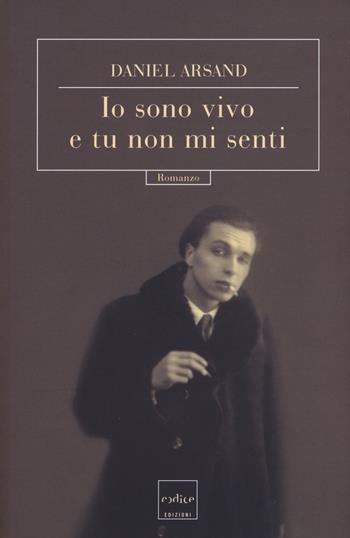 Io sono vivo e tu non mi senti - Daniel Arsand - Libro Codice 2017 | Libraccio.it