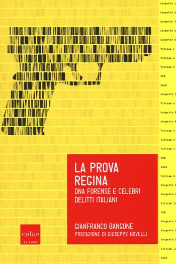 La prova regina. DNA forense e celebri delitti italiani - Gianfranco Bangone - Libro Codice 2017 | Libraccio.it