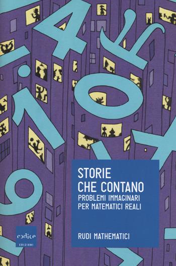 Storie che contano. Problemi immaginari per matematici reali - Rudi Mathematici - Libro Codice 2017 | Libraccio.it