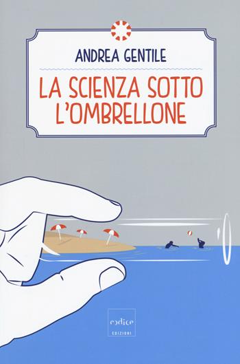 La scienza sotto l'ombrellone - Andrea Gentile - Libro Codice 2017 | Libraccio.it