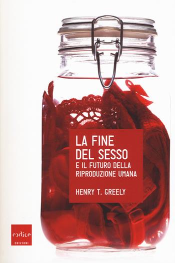 La fine del sesso e il futuro della riproduzione umana - Henry Greely - Libro Codice 2017, Le Scienze | Libraccio.it