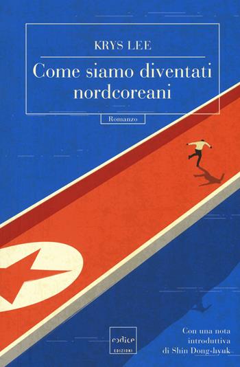 Come siamo diventati nordcoreani - Krys Lee - Libro Codice 2017 | Libraccio.it