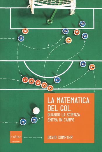 La matematica del gol. Quando la scienza entra in campo - David Sumpter - Libro Codice 2017 | Libraccio.it