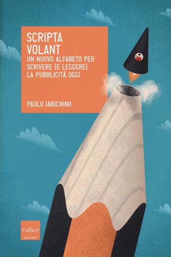 Scripta volant. Un nuovo alfabeto per scrivere (e leggere) la pubblicità oggi - Paolo Iabichino - Libro Codice 2017 | Libraccio.it
