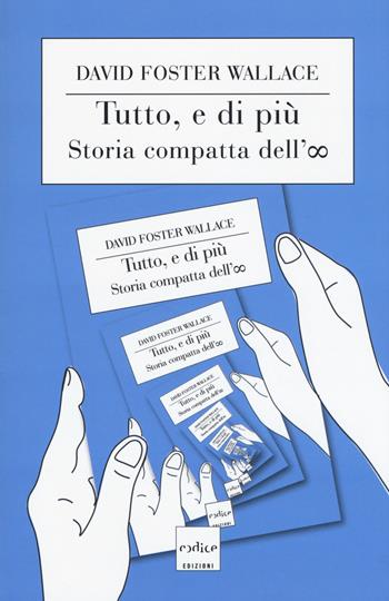 Tutto, e di più. Storia compatta dell'infinito - David Foster Wallace - Libro Codice 2017 | Libraccio.it