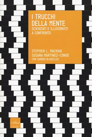 I trucchi della mente. Scienziati e illusionisti a confronto - Stephen Macknik, Susana Martinez-Conde, Sandra Blakeslee - Libro Codice 2017 | Libraccio.it