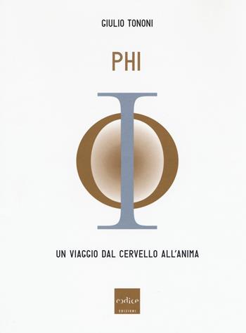 PHI. Un viaggio dal cervello all'anima - Giulio Tononi - Libro Codice 2017 | Libraccio.it