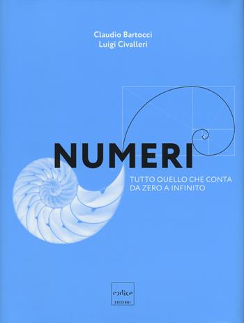 Numeri. Tutto quello che conta da zero a infinito - Claudio Bartocci, Luigi Civalleri - Libro Codice 2017 | Libraccio.it