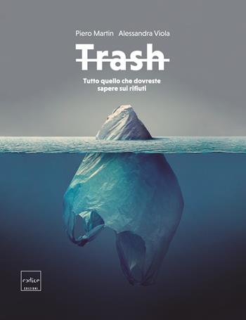 Trash. Tutto quello che dovreste sapere sui rifiuti - Piero Martin, Alessandra Viola - Libro Codice 2017 | Libraccio.it
