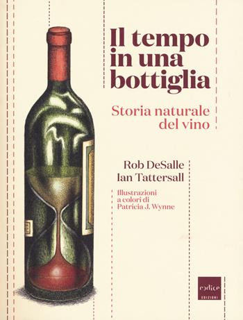 Il tempo in una bottiglia. Storia naturale del vino - Ian Tattersall, Rob DeSalle - Libro Codice 2018 | Libraccio.it