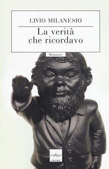 La verità che ricordavo - Livio Milanesio - Libro Codice 2018 | Libraccio.it