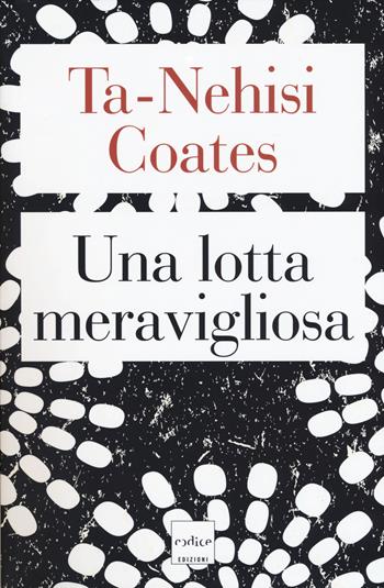 Una lotta meravigliosa - Ta-Nehisi Coates - Libro Codice 2018 | Libraccio.it