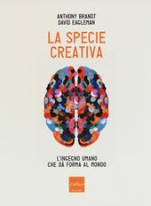 La specie creativa. L'ingegno umano che dà forma al mondo