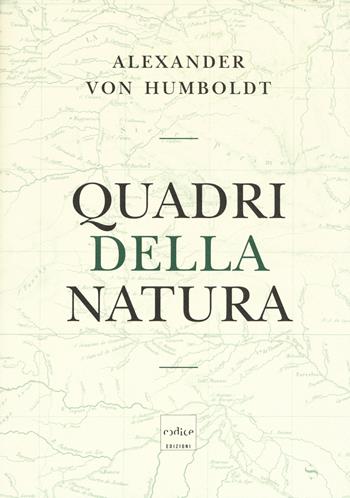 Quadri della natura - Alexander von Humboldt - Libro Codice 2018 | Libraccio.it