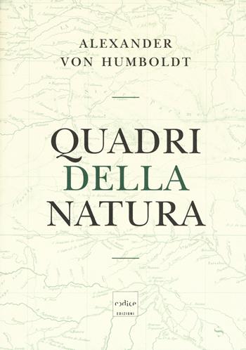 Quadri della natura - Alexander von Humboldt - Libro Codice 2018 | Libraccio.it