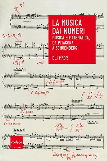 La musica dai numeri. Musica e matematica, da Pitagora a Schoenberg - Eli Maor - Libro Codice 2018 | Libraccio.it