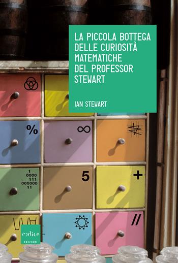 La piccola bottega delle curiosità matematiche del professor Stewart - Ian Stewart - Libro Codice 2019 | Libraccio.it
