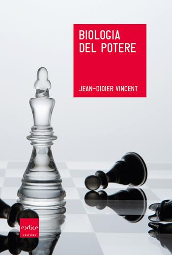 Biologia del potere - Jean-Didier Vincent - Libro Codice 2019 | Libraccio.it