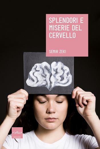 Splendori e miserie del cervello - Semir Zeki - Libro Codice 2019 | Libraccio.it