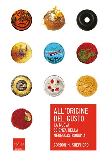 All'origine del gusto. La nuova scienza della neurogastronomia - Gordon M. Shepherd - Libro Codice 2019 | Libraccio.it