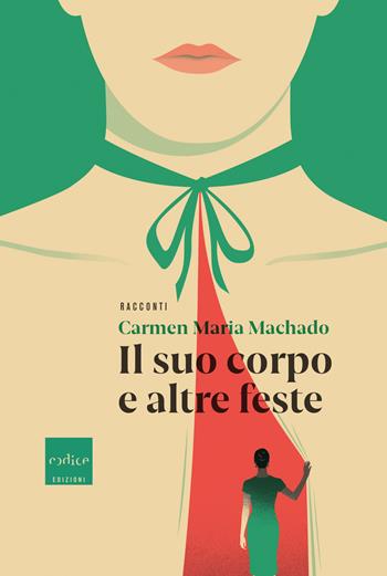 Il suo corpo e altre feste - Carmen Maria Machado - Libro Codice 2019 | Libraccio.it
