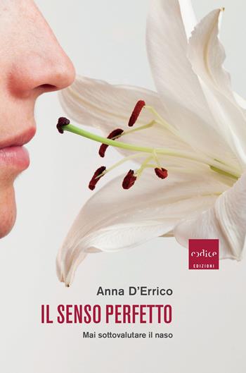 Il senso perfetto. Mai sottovalutare il naso - Anna D'Errico - Libro Codice 2019 | Libraccio.it