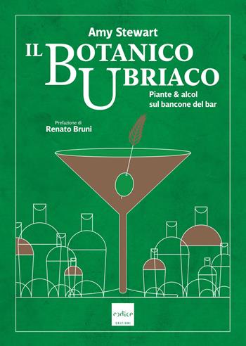 Il botanico ubriaco. Piante & alcol sul bancone del bar - Amy Stewart - Libro Codice 2019 | Libraccio.it